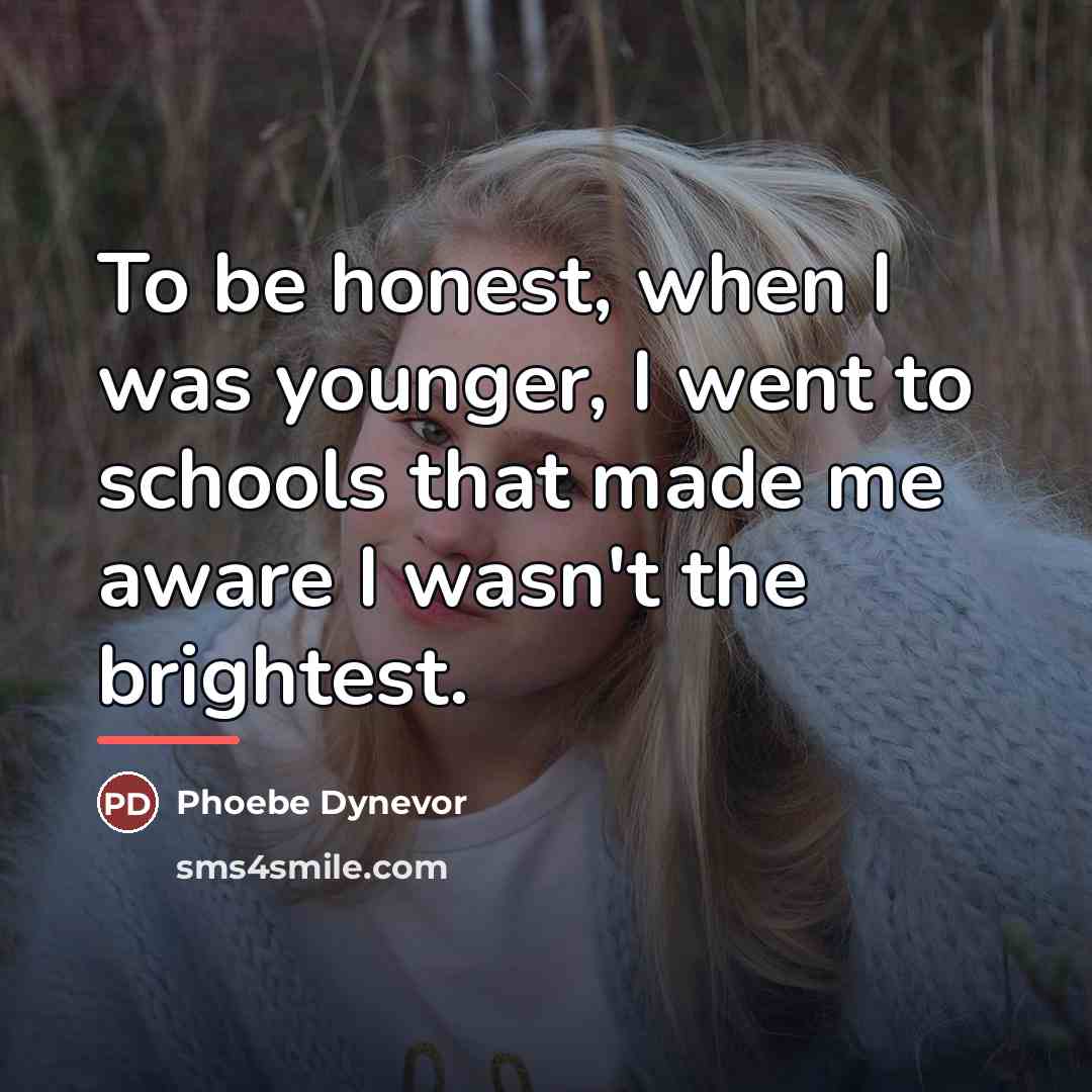 “To be honest, when I was younger, I went to…” quote by Phoebe Dynevor