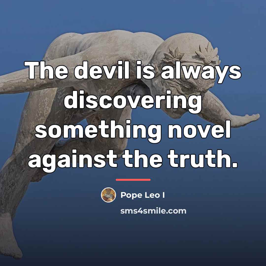 “The devil is always discovering something novel against the truth.…” quote by Pope Leo I