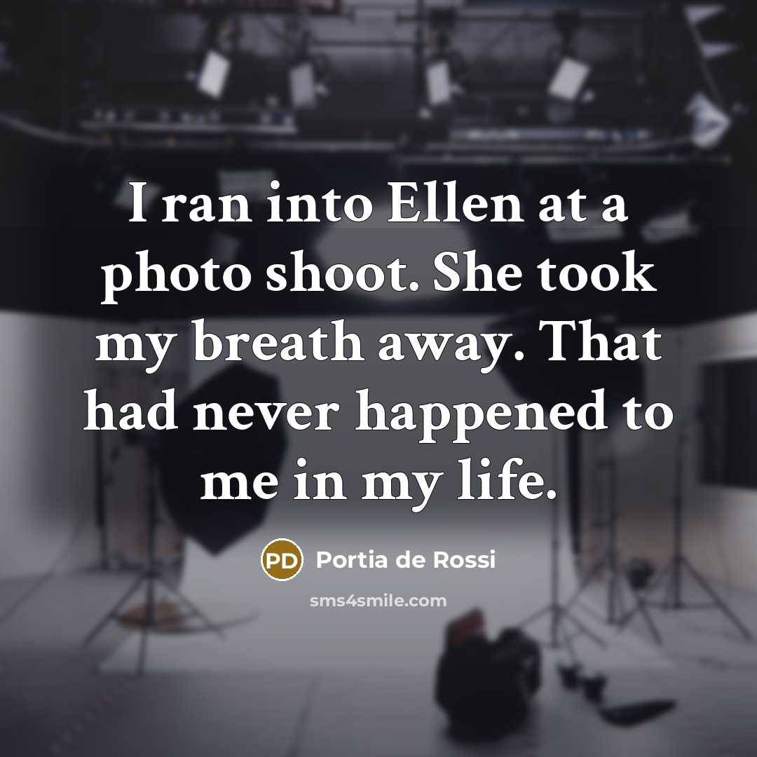 “I ran into Ellen at a photo shoot. She took…” quote by Portia de Rossi
