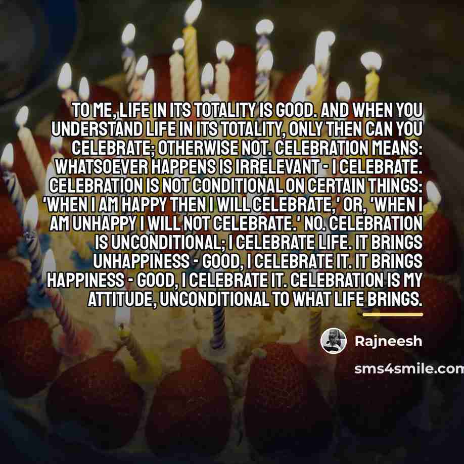 “To me, life in its totality is good. And when…” quote by Rajneesh
