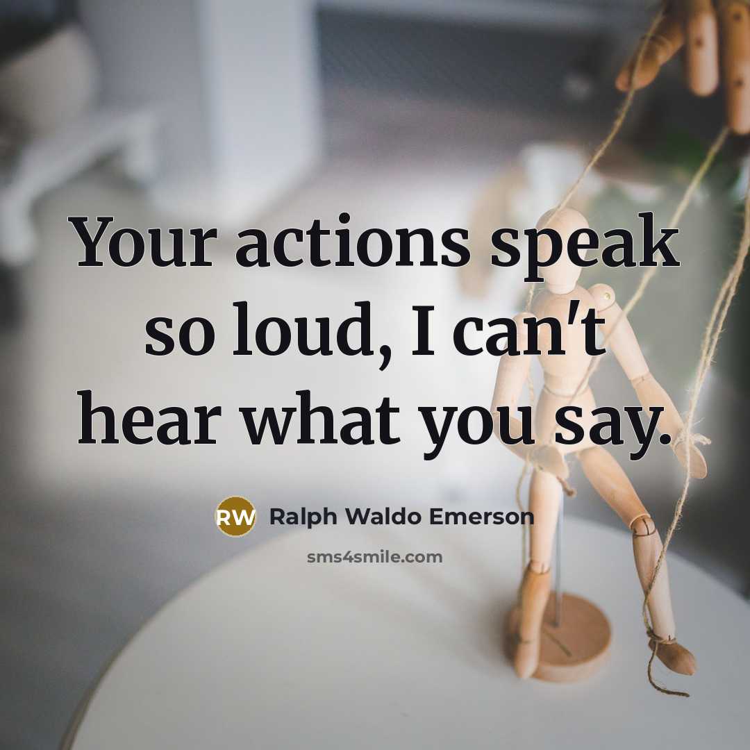 “Your actions speak so loud, I can't hear what you…” quote by Ralph Waldo Emerson