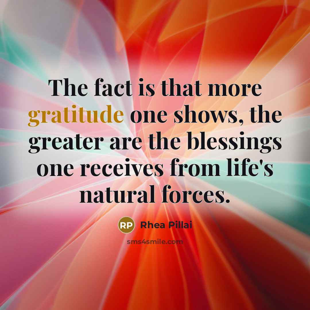 “The fact is that more gratitude one shows, the greater…” quote by Rhea Pillai