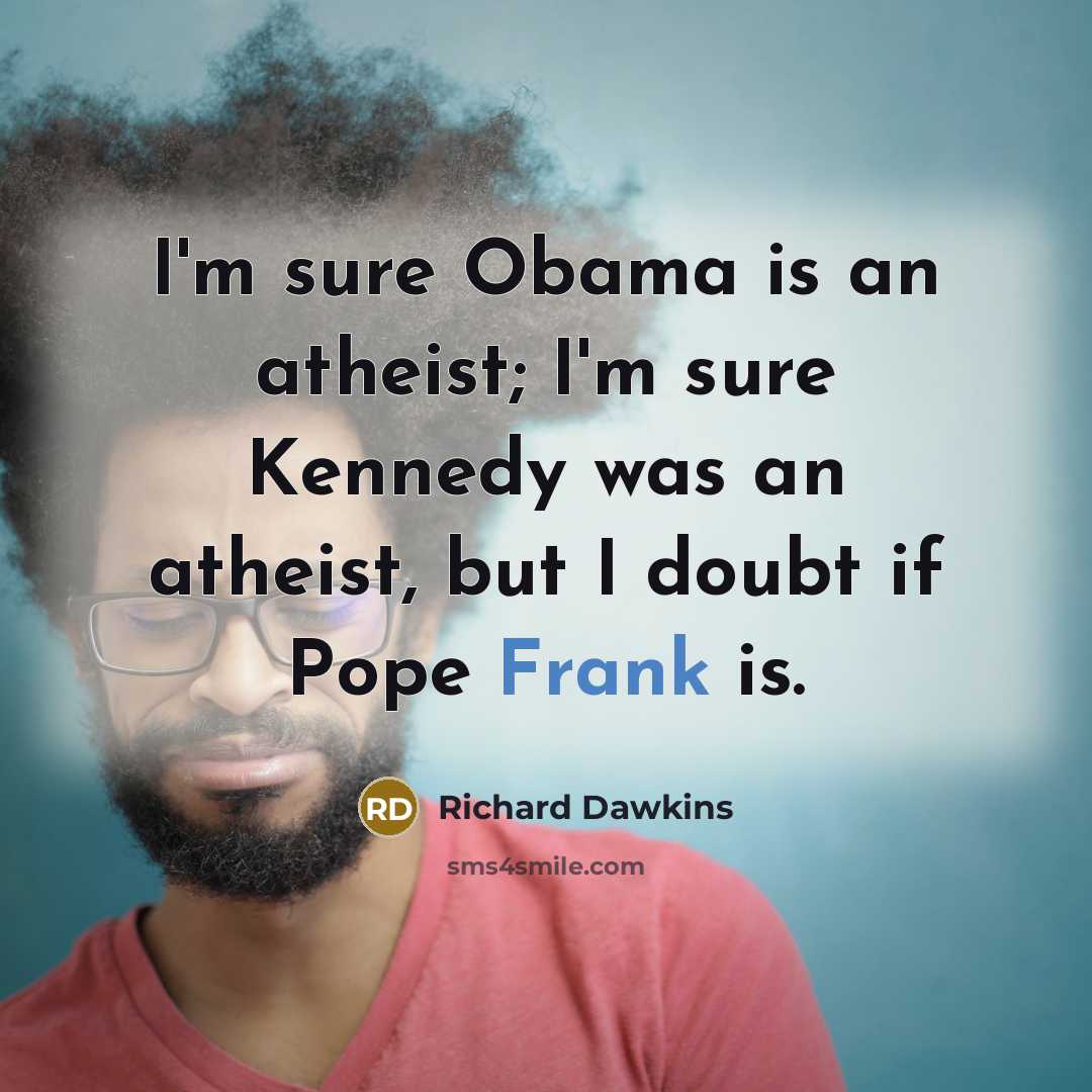 “I'm sure Obama is an atheist; I'm sure Kennedy was…” quote by Richard Dawkins