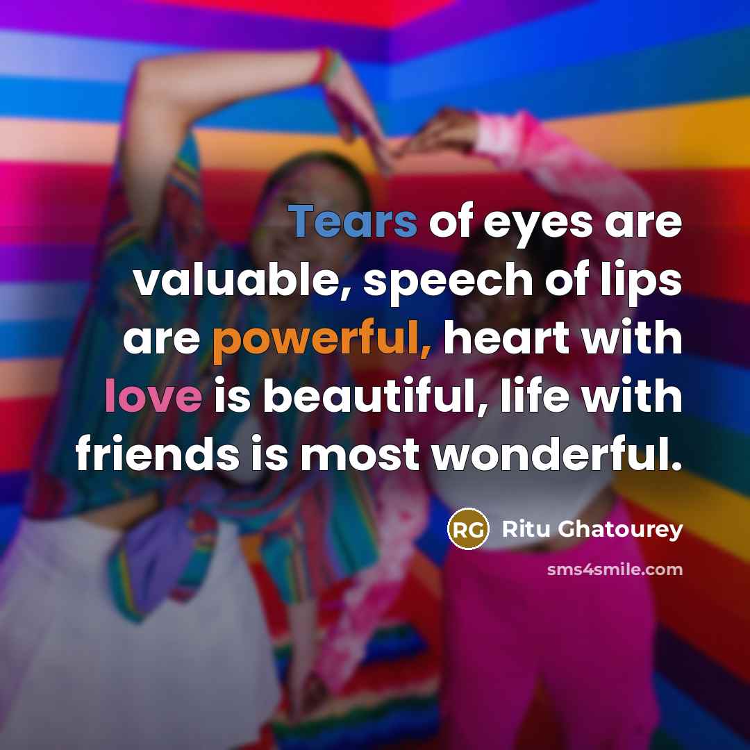 “Tears of eyes are valuable, speech of lips are powerful,…” quote by Ritu Ghatourey