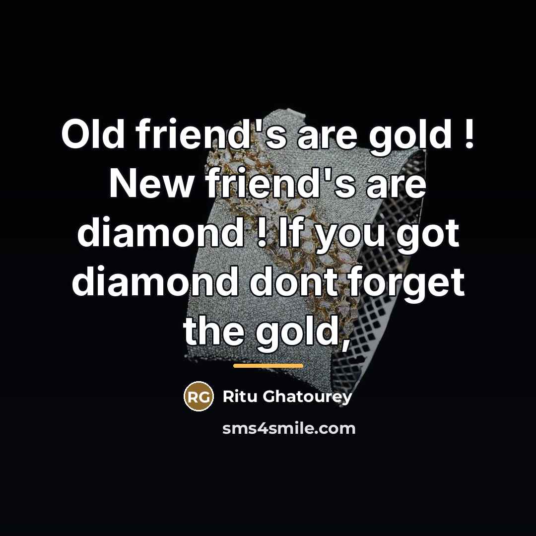 “Old friend's are gold ! New friend's are diamond !…” quote by Ritu Ghatourey