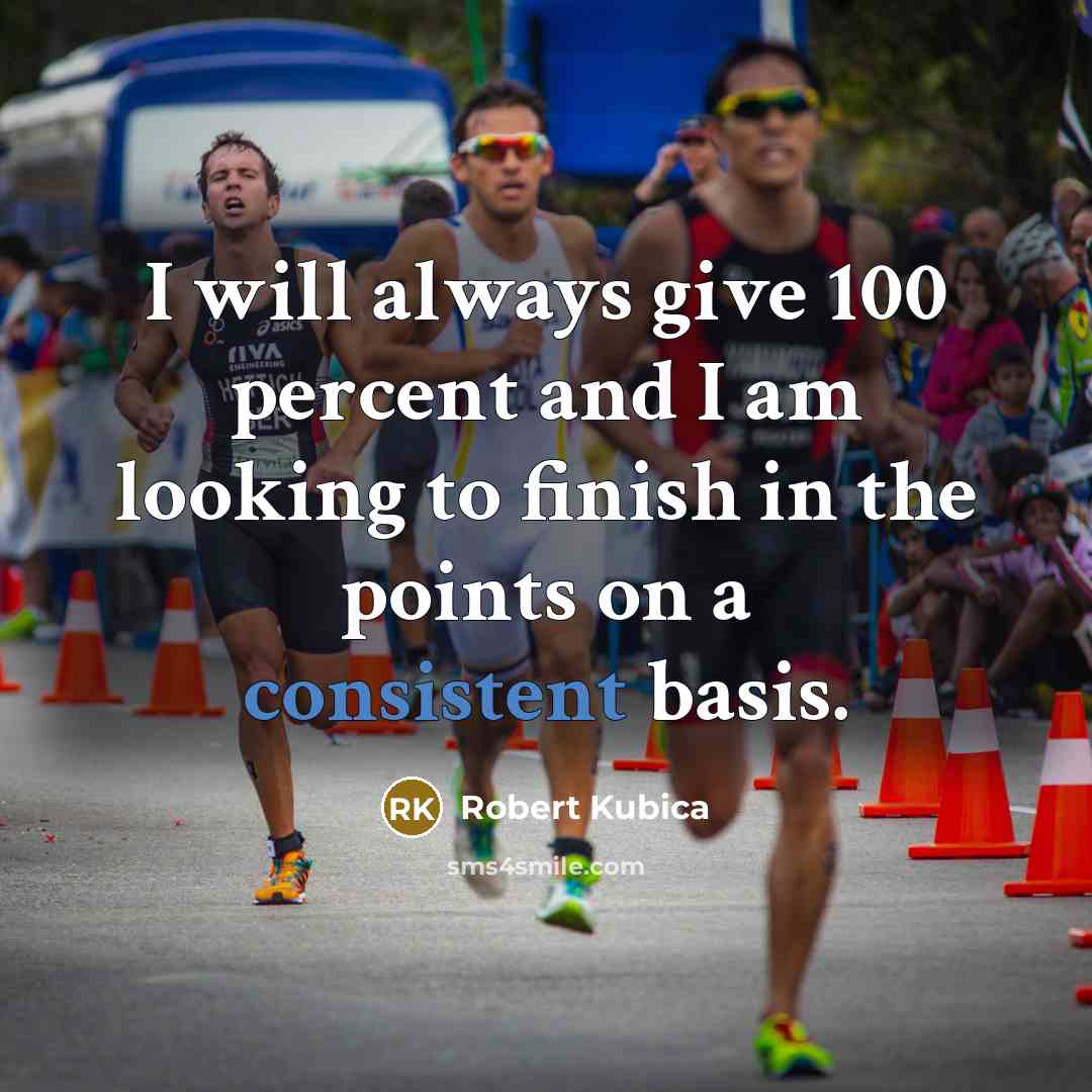 “I will always give 100 percent and I am looking…” quote by Robert Kubica