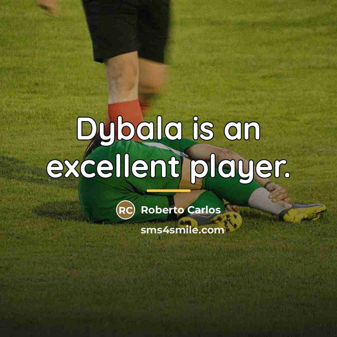 “Dybala is an excellent player.…” quote by Roberto Carlos