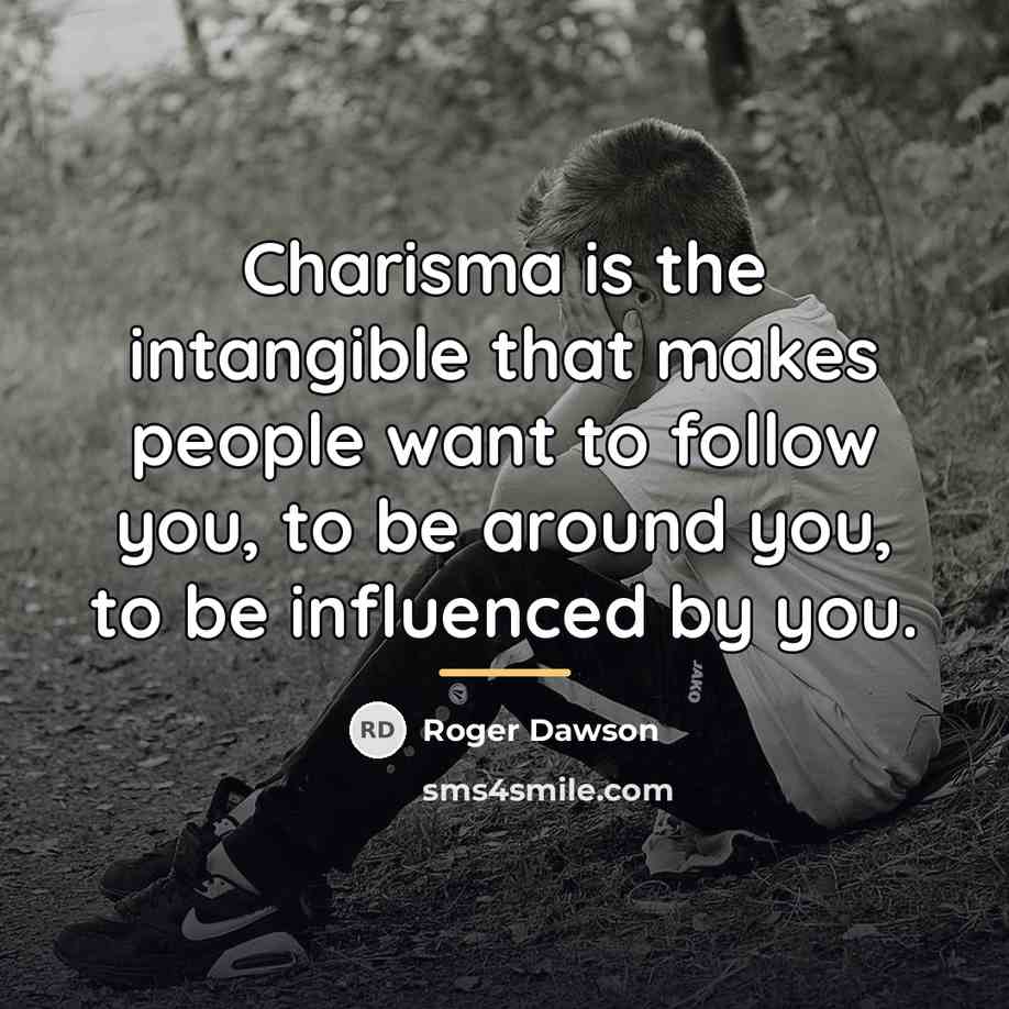 “Charisma is the intangible that makes people want to follow…” quote by Roger Dawson