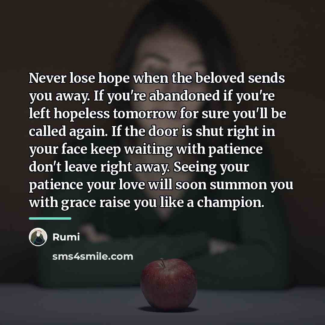 “Never lose hope when the beloved sends you away. If…” quote by Rumi