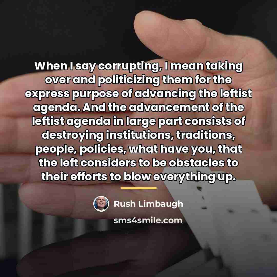 “When I say corrupting, I mean taking over and politicizing…” quote by Rush Limbaugh