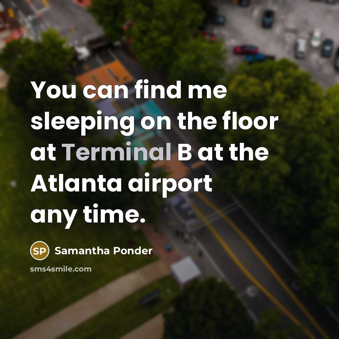 “You can find me sleeping on the floor at Terminal…” quote by Samantha Ponder