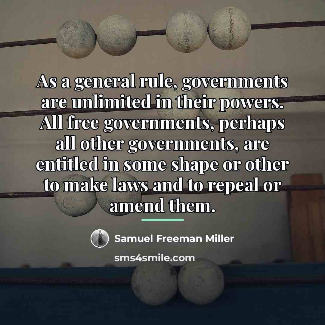 “As a general rule, governments are unlimited in their powers.…” quote by Samuel Freeman Miller