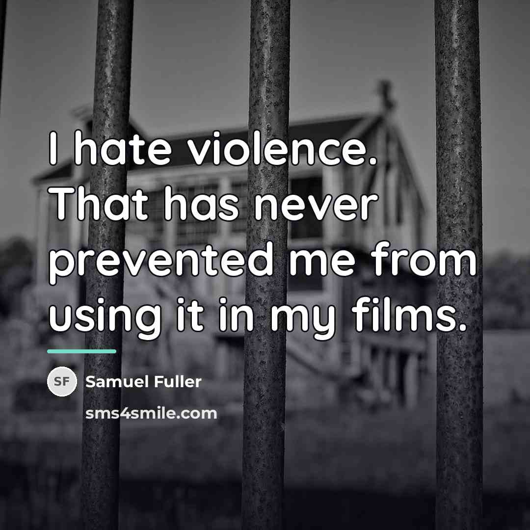 “I hate violence. That has never prevented me from using…” quote by Samuel Fuller