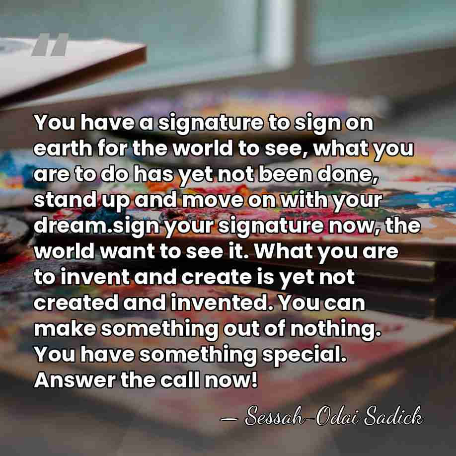 You have a signature to sign on earth for the world to&hellip; - Sessah-Odai Sadick