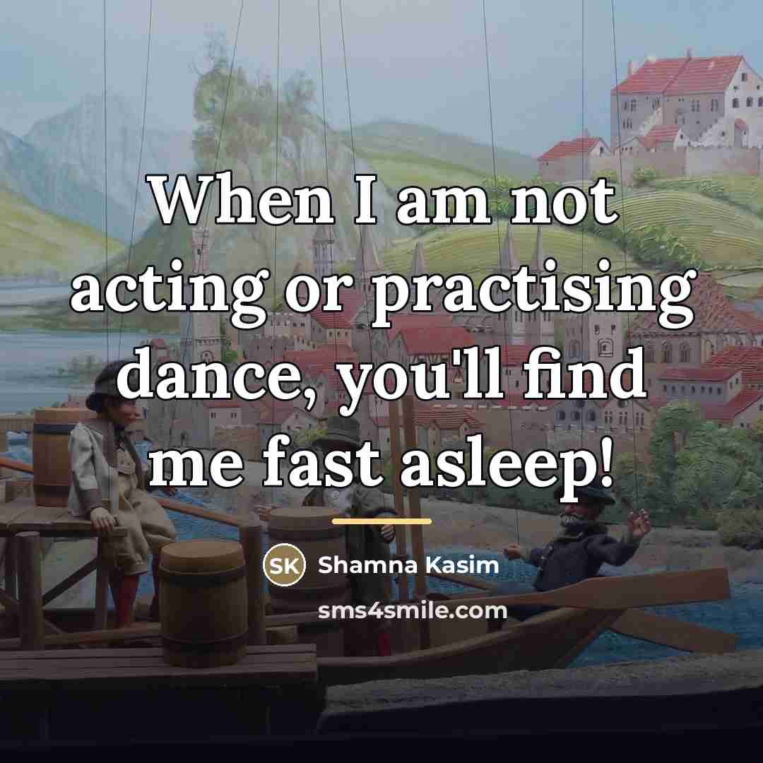 “When I am not acting or practising dance, you'll find…” quote by Shamna Kasim