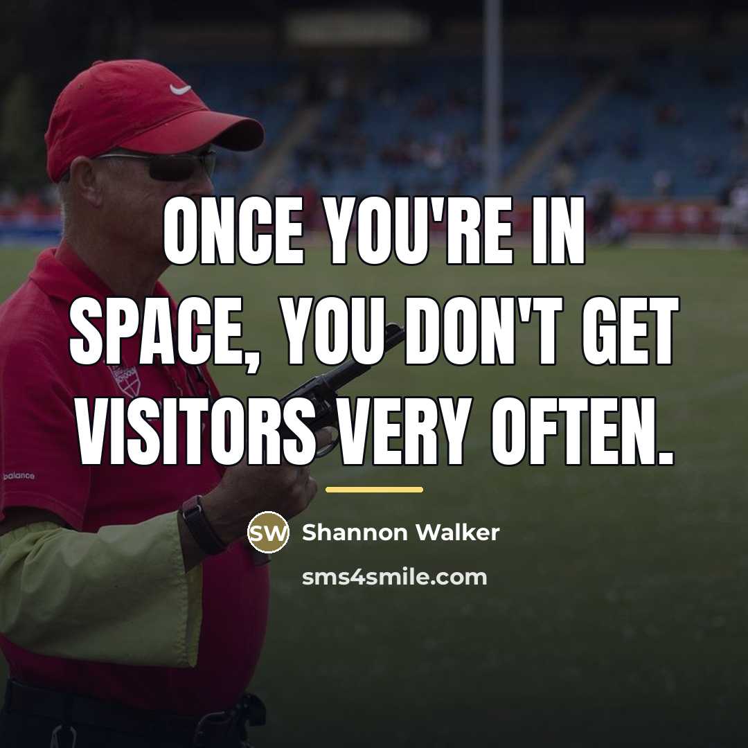 “Once you're in space, you don't get visitors very often.…” quote by Shannon Walker