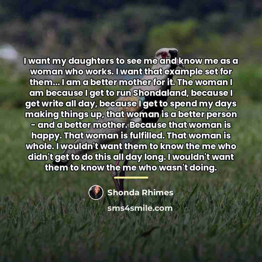 “I want my daughters to see me and know me…” quote by Shonda Rhimes