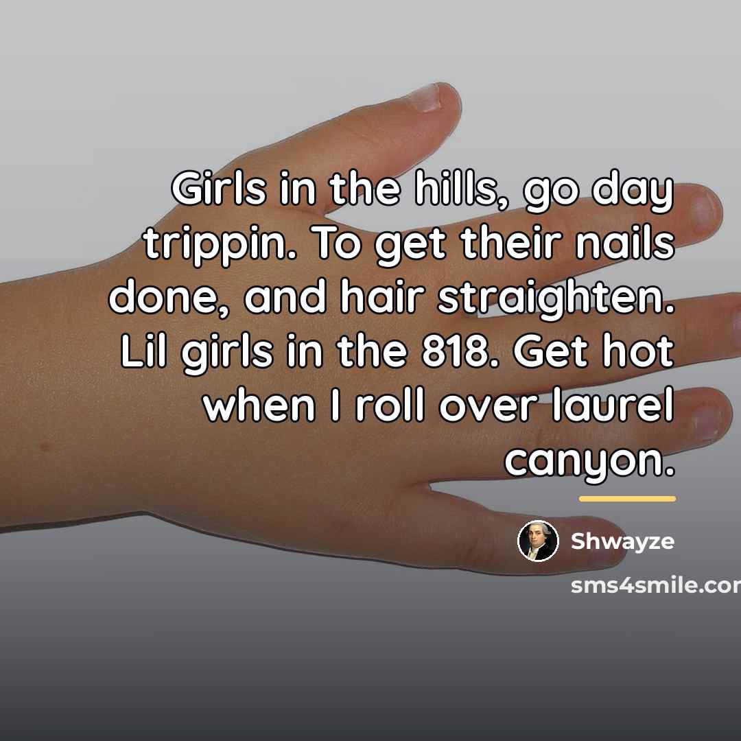 “Girls in the hills, go day trippin. To get their…” quote by Shwayze