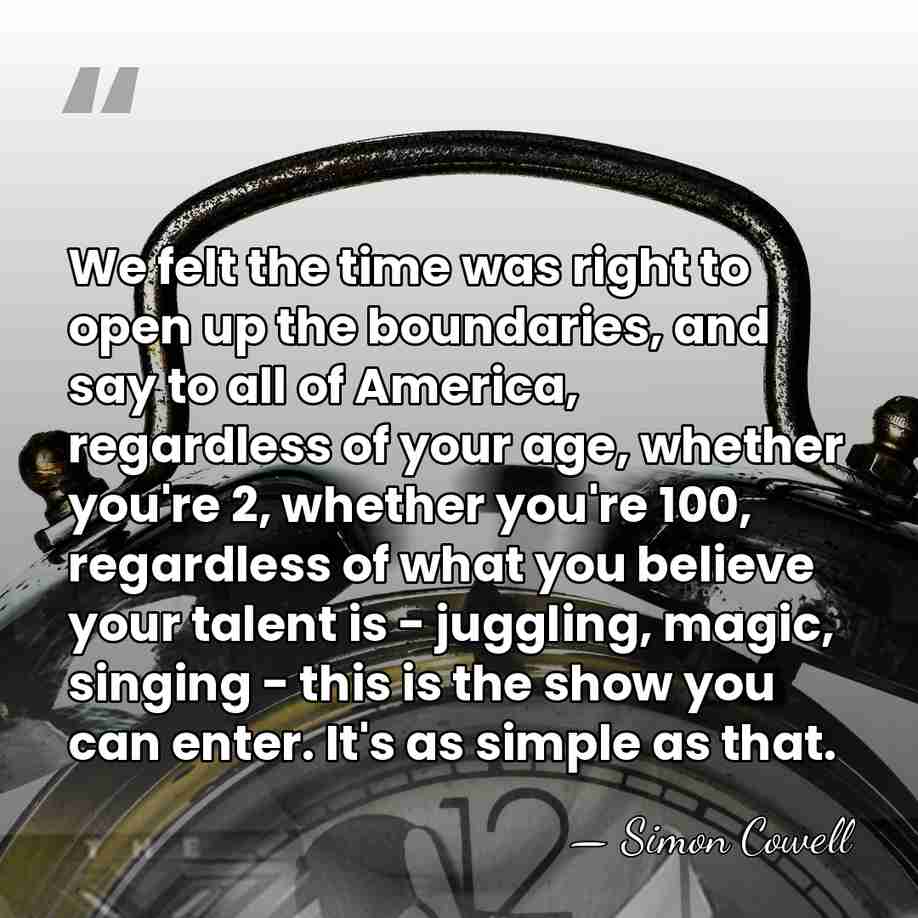 We felt the time was right to open up the boundaries, and&hellip; - Simon Cowell