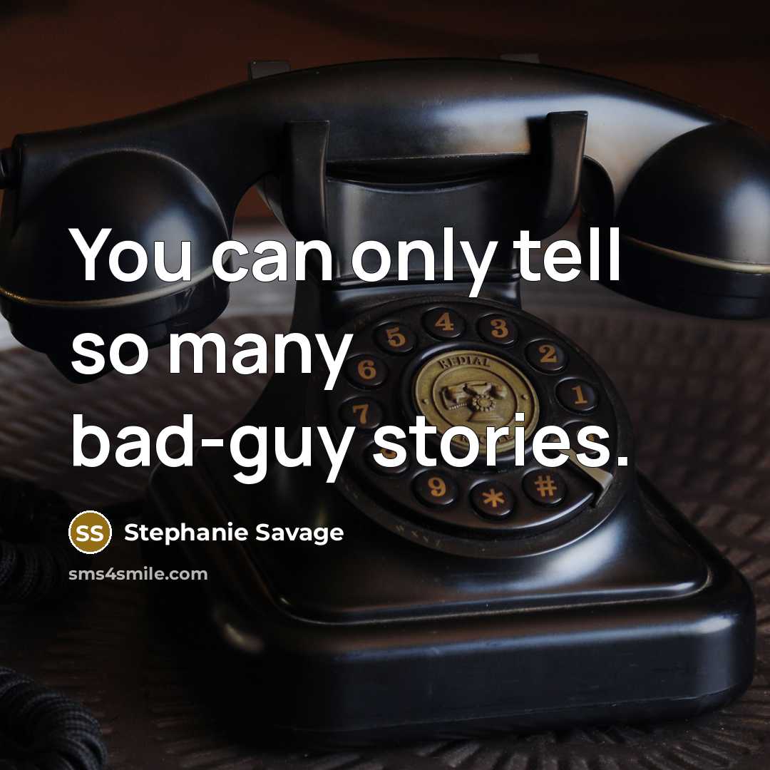 “You can only tell so many bad-guy stories.…” quote by Stephanie Savage
