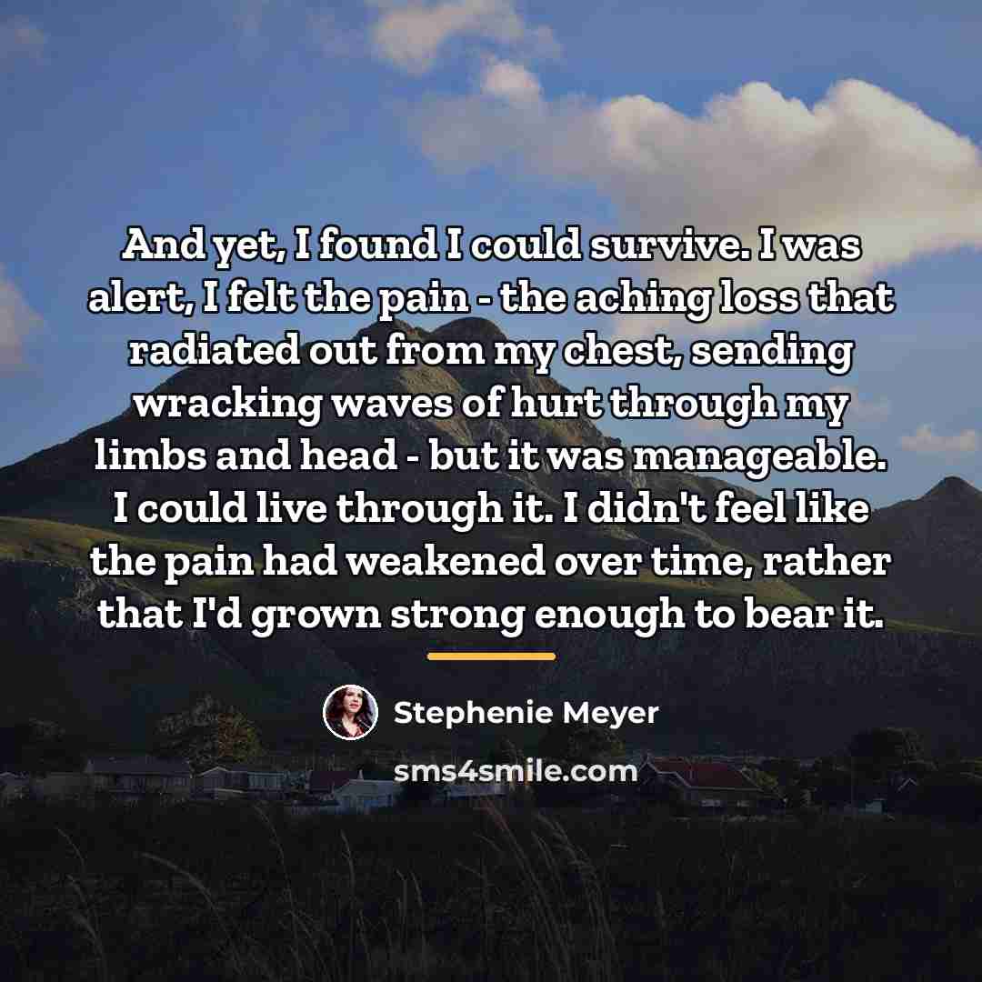 “And yet, I found I could survive. I was alert,…” quote by Stephenie Meyer