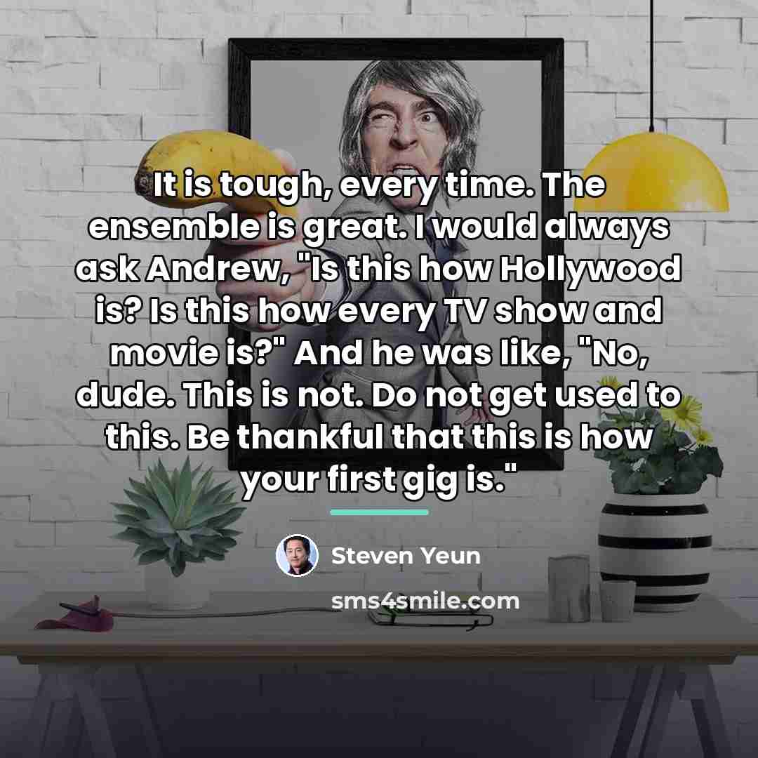 “It is tough, every time. The ensemble is great. I…” quote by Steven Yeun