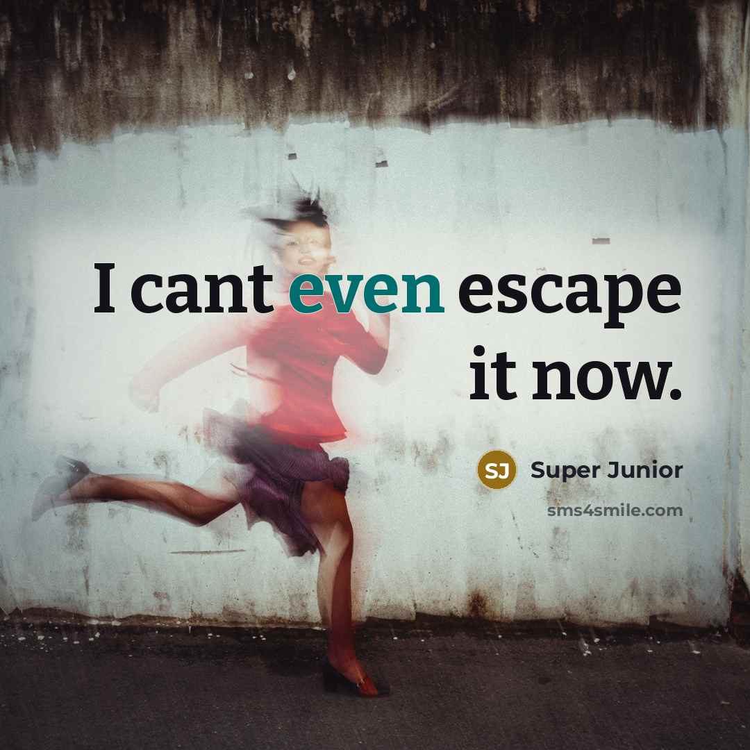 “I cant even escape it now.…” quote by Super Junior
