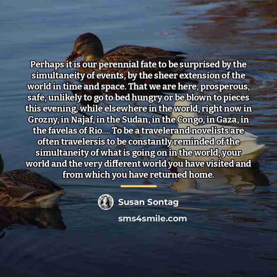 “Perhaps it is our perennial fate to be surprised by…” quote by Susan Sontag