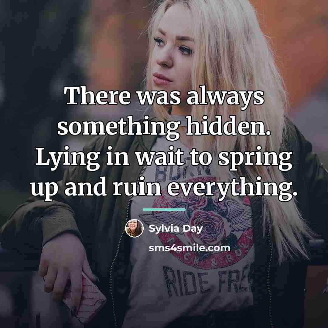“There was always something hidden. Lying in wait to spring…” quote by Sylvia Day
