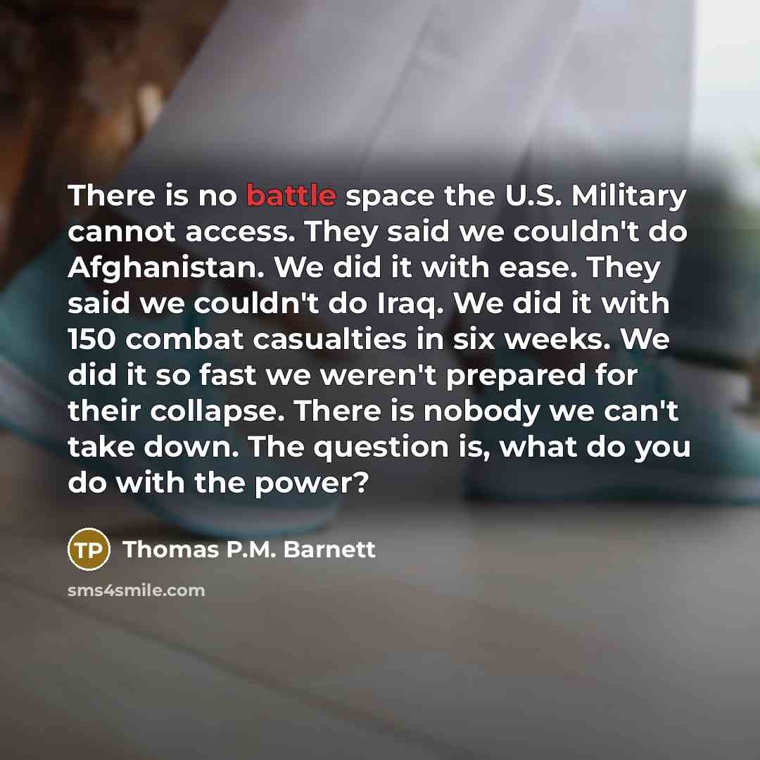 “There is no battle space the U.S. Military cannot access.…” quote by Thomas P.M. Barnett