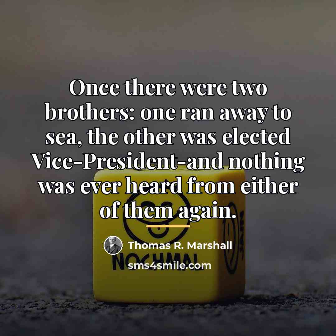 “Once there were two brothers: one ran away to sea,…” quote by Thomas R. Marshall