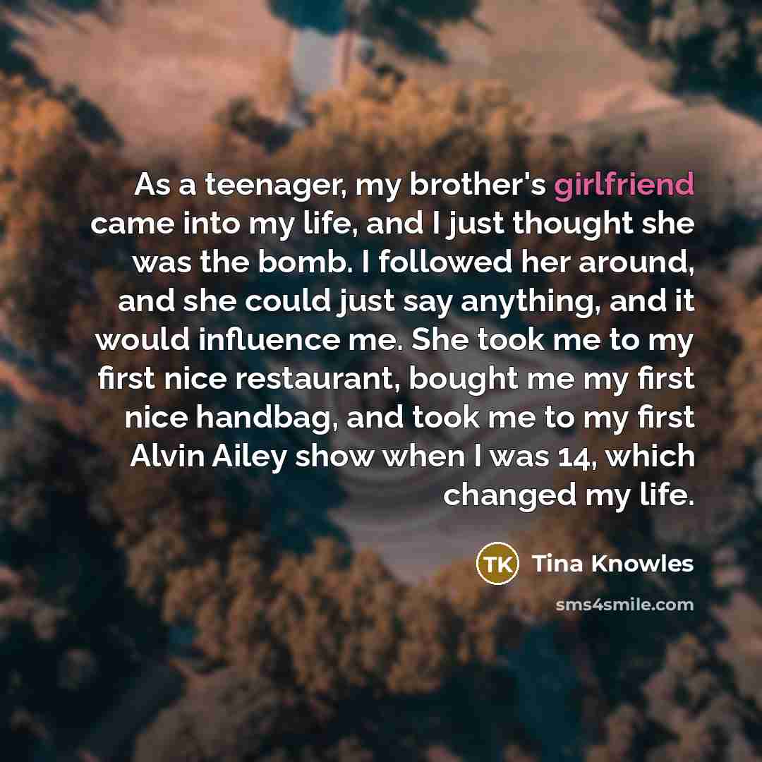 “As a teenager, my brother's girlfriend came into my life,…” quote by Tina Knowles