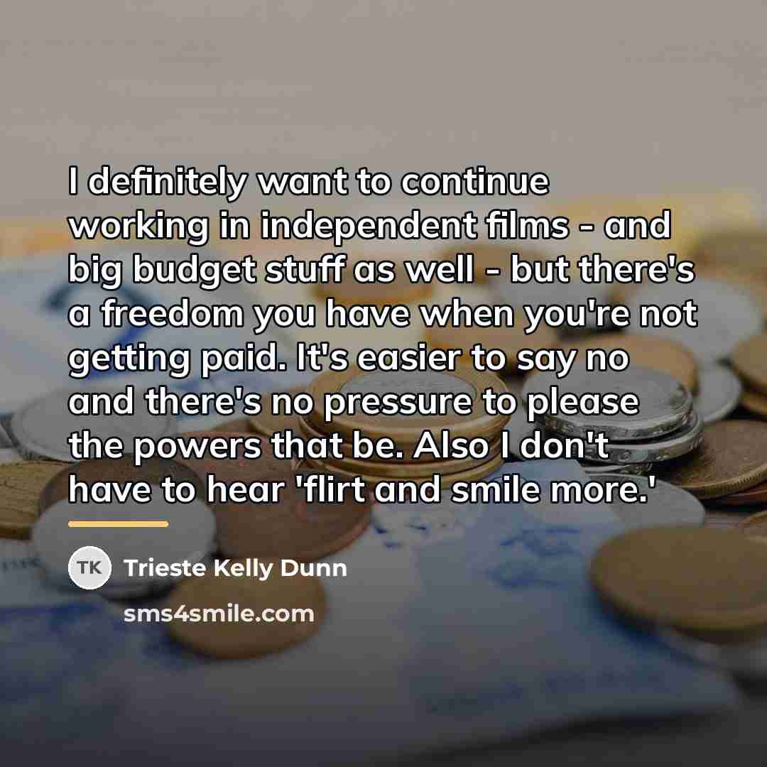 “I definitely want to continue working in independent films -…” quote by Trieste Kelly Dunn