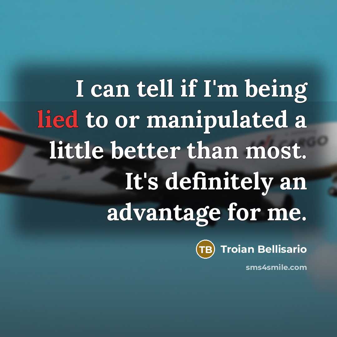 “I can tell if I'm being lied to or manipulated…” quote by Troian Bellisario