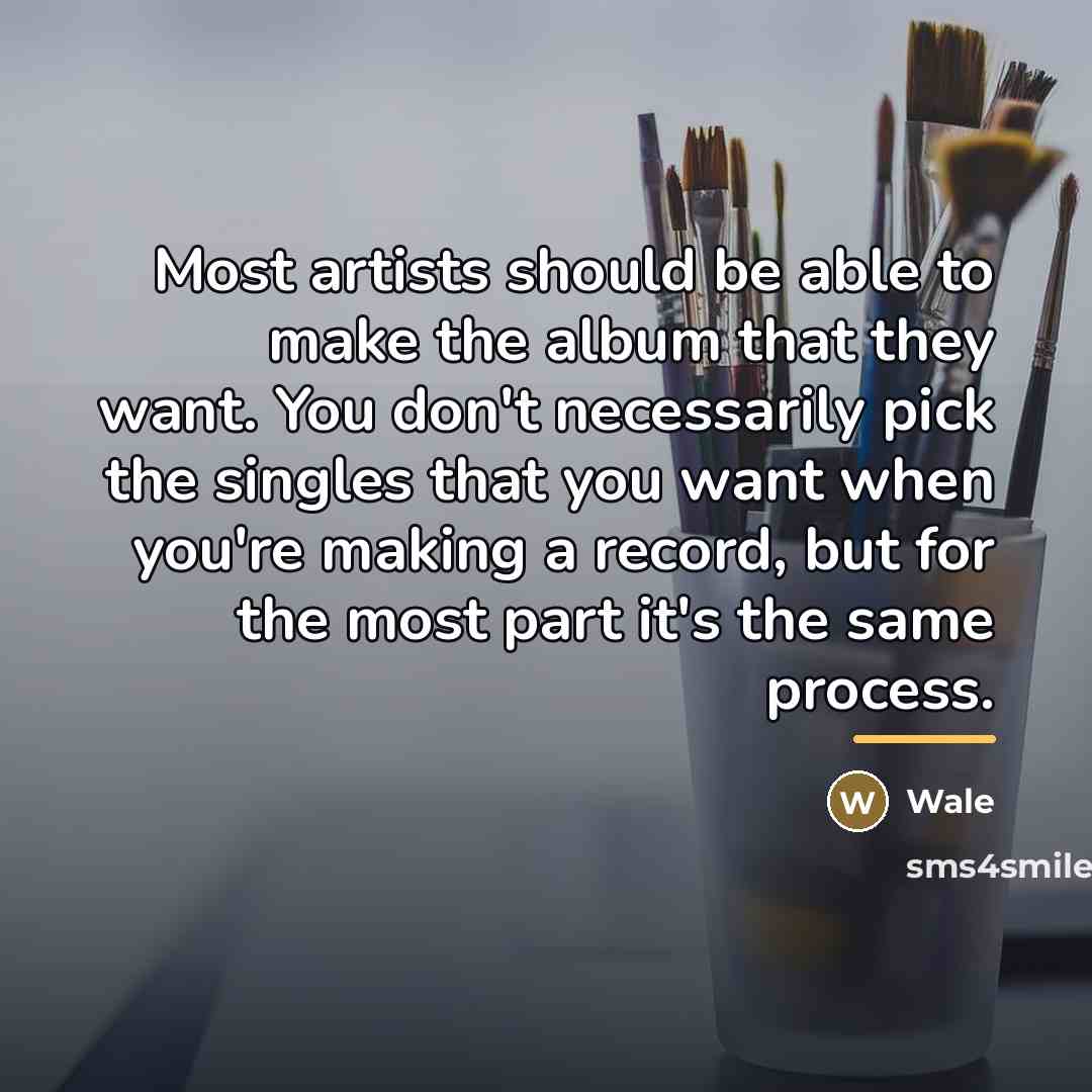 “Most artists should be able to make the album that…” quote by Wale