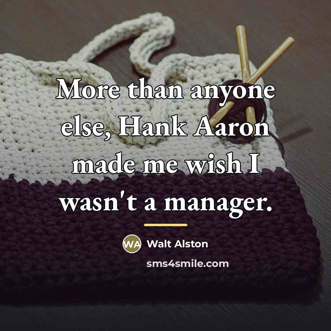 “More than anyone else, Hank Aaron made me wish I…” quote by Anonymous