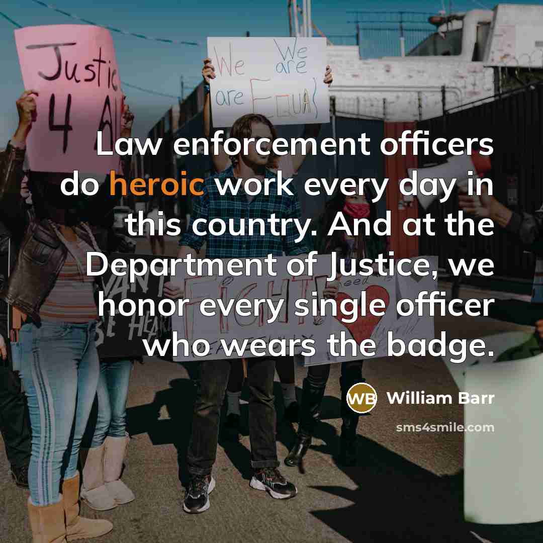 “Law enforcement officers do heroic work every day in this…” quote by William Barr