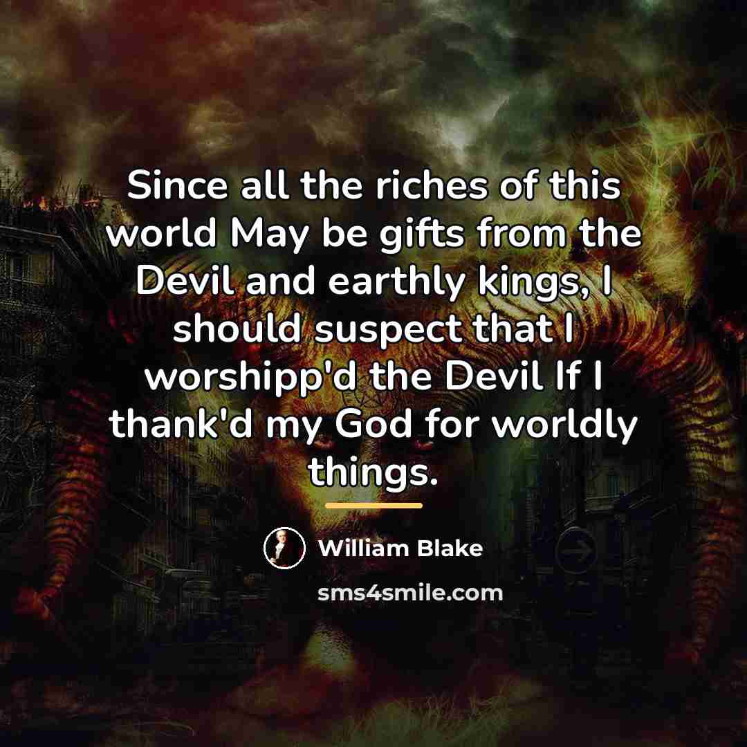 “Since all the riches of this world May be gifts…” quote by William Blake