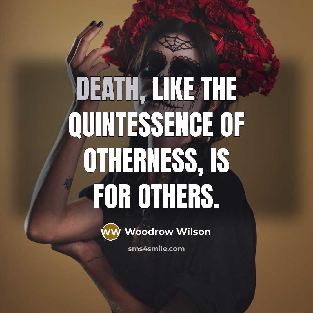 “Death, like the quintessence of otherness, is for others.…” quote by Woodrow Wilson