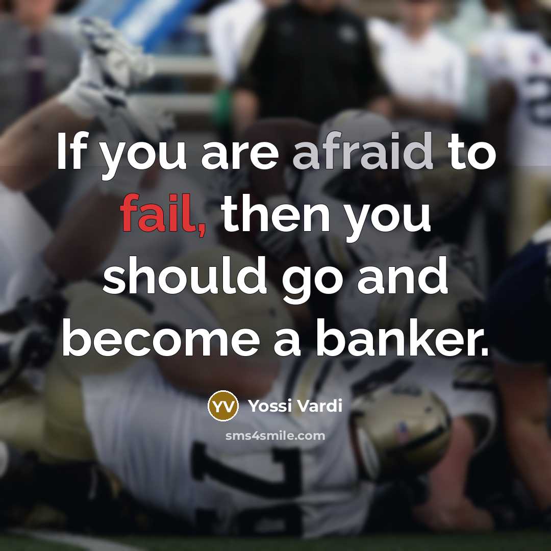 “If you are afraid to fail, then you should go…” quote by Yossi Vardi