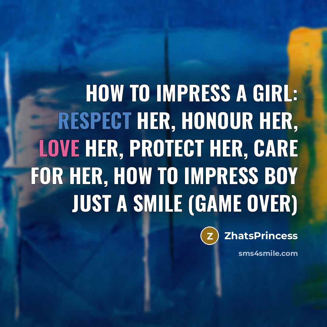 “How to impress a girl: respect her, honour her, love…” quote by ZhatsPrincess