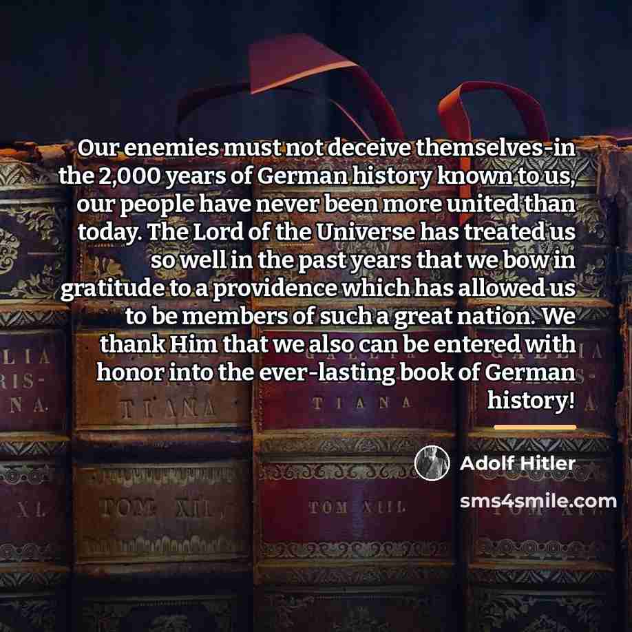 “Our enemies must not deceive themselves-in the 2,000 years of…” quote by Adolf Hitler