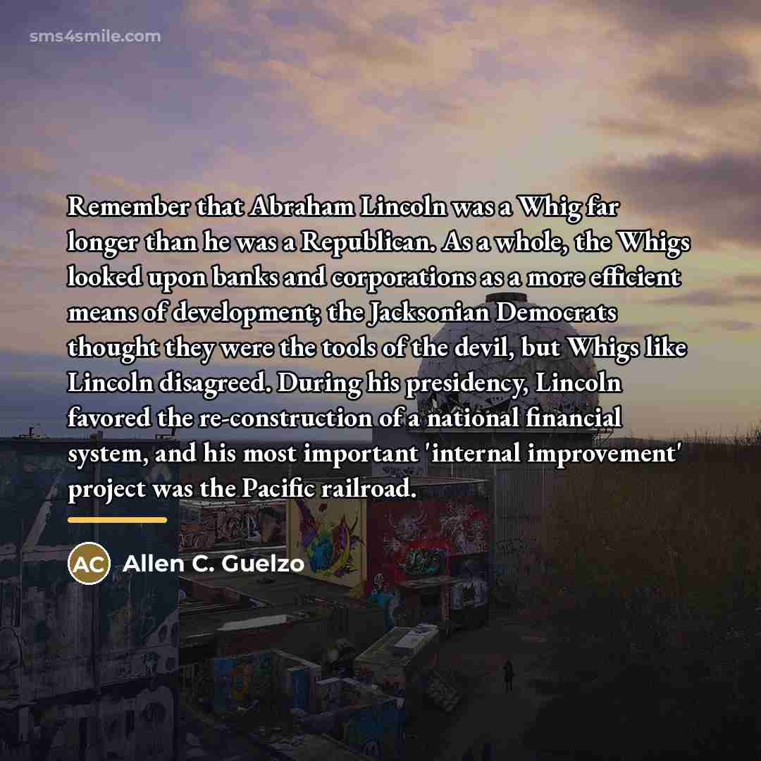 “Remember that Abraham Lincoln was a Whig far longer than…” quote by Allen C. Guelzo
