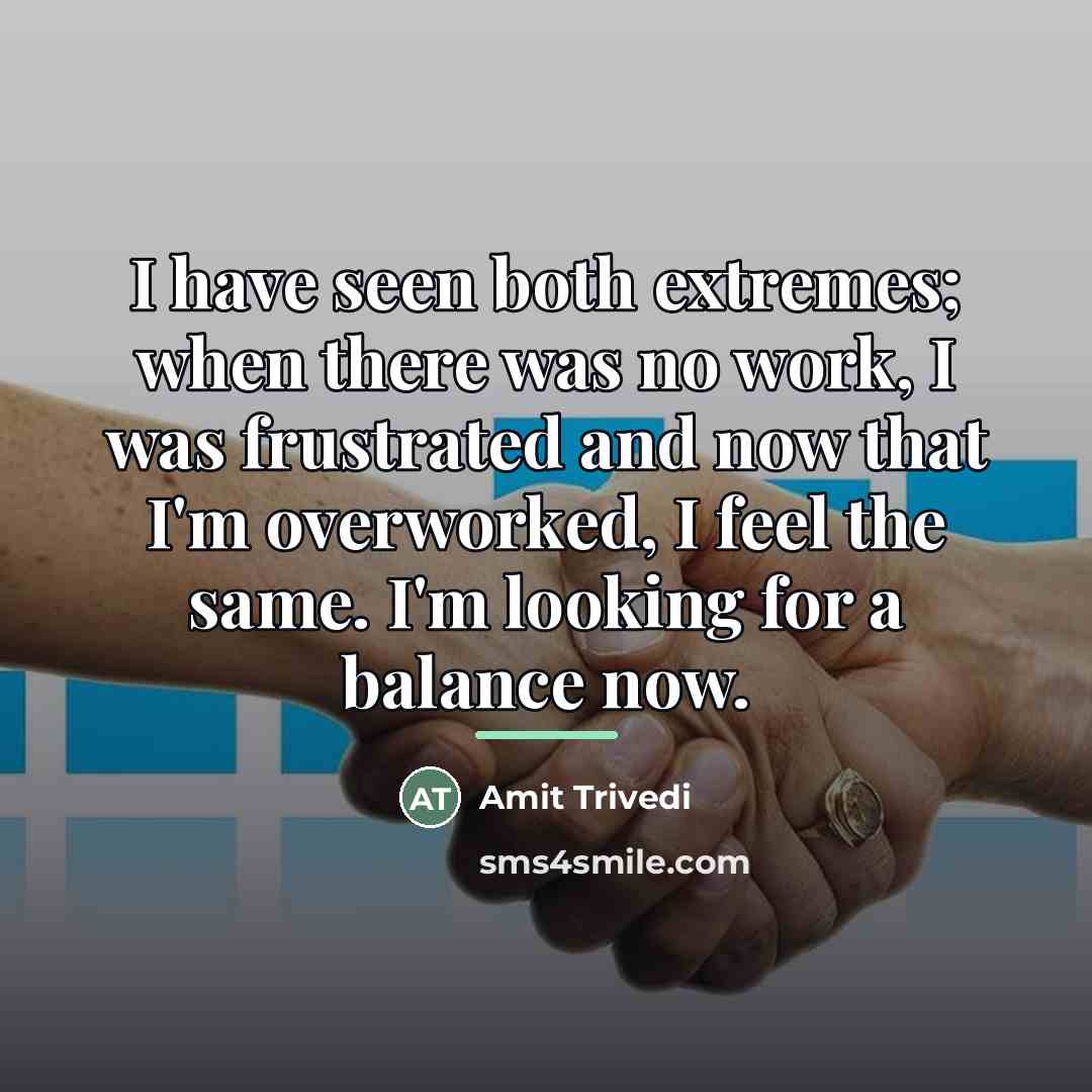 “I have seen both extremes; when there was no work,…” quote by Amit Trivedi