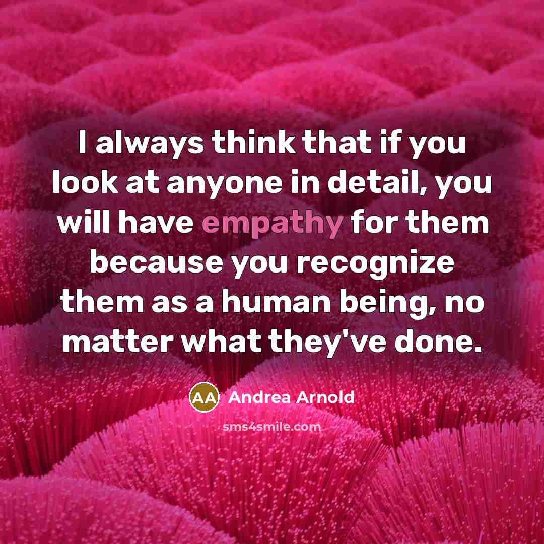 “I always think that if you look at anyone in…” quote by Andrea Arnold