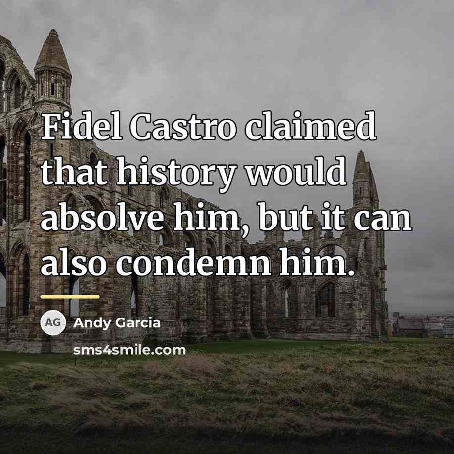 “Fidel Castro claimed that history would absolve him, but it…” quote by Andy Garcia