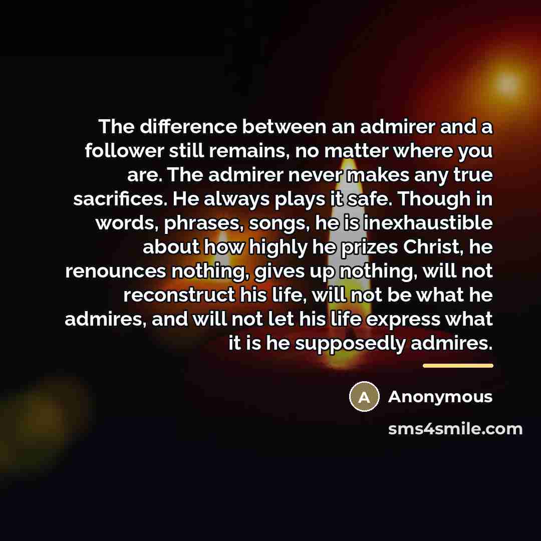 “The difference between an admirer and a follower still remains,…” quote by Anonymous