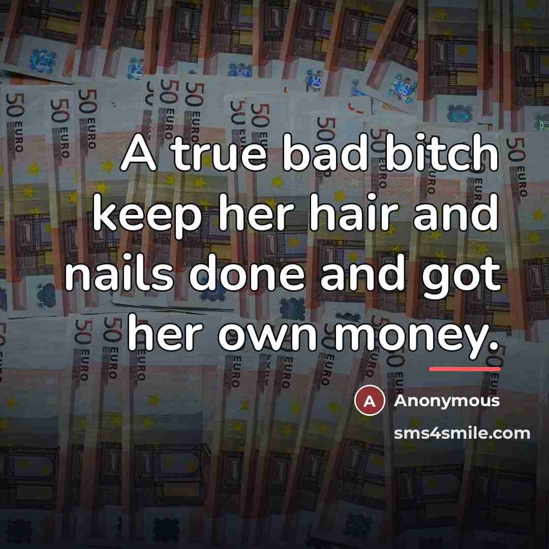 “A true bad bitch keep her hair and nails done…” quote by Anonymous