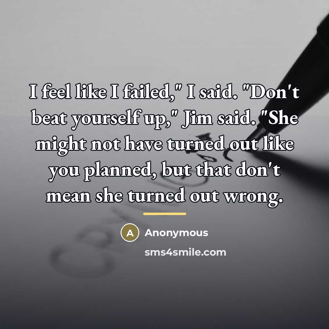 “I feel like I failed," I said. "Don't beat yourself…” quote by Anonymous