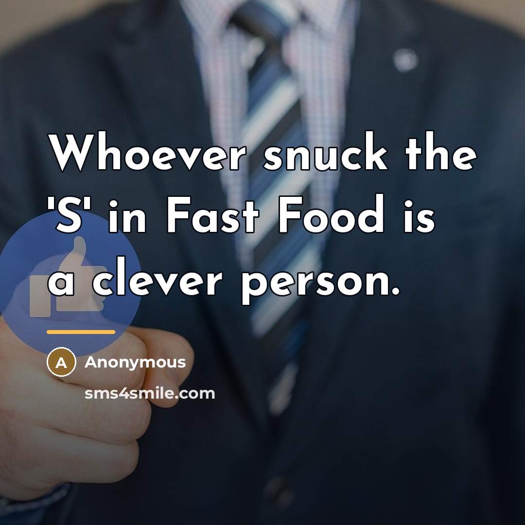 “Whoever snuck the 'S' in Fast Food is a clever…” quote by Anonymous
